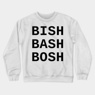 Bish Bash Bosh Crewneck Sweatshirt